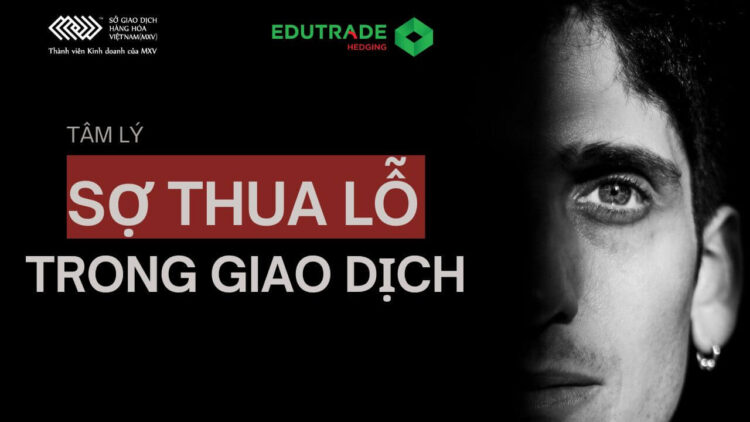 Tâm lý sợ thua lỗ trong giao dịch: Rủi ro, thực tế và chiến lược vượt qua